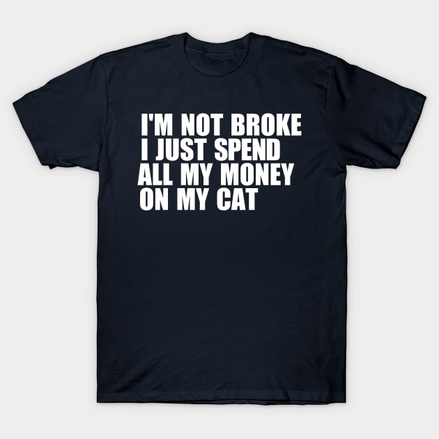 I Spend All My Money On My Cat T-Shirt by LeanneSimpson